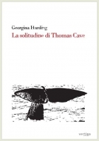 La solitudine di Thomas Cave di Georgina Harding - VERTIGO BOOKSHOP