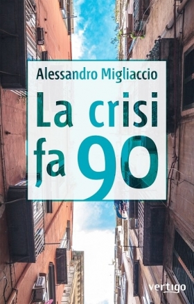 La crisi fa 90 di Alessandro Migliaccio - VERTIGO BOOKSHOP