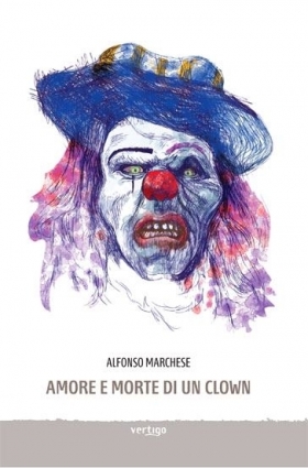 Amore e morte di un clown di Alfonso Marchese - VERTIGO BOOKSHOP