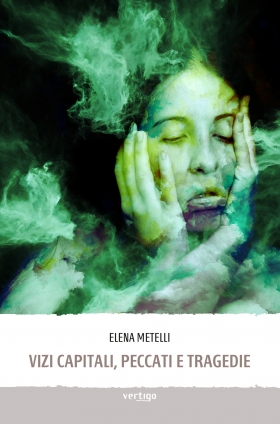 Vizi Capitali, peccati e tragedie - Elena Metelli - VERTIGO BOOKSHOP