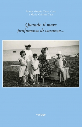 Quando il mare profumava di vacanze- Maria V. Zecca Casa - Maria Cristina Casa - VERTIGO BOOKSHOP