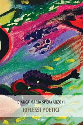 RIFLESSI POETICI - BIANCA MARIA SPERNANZONI - VERTIGO BOOKSHOP