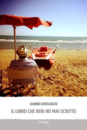 Il libro che non ho mai scritto - Claudio Castelluccio - VERTIGO BOOKSHOP