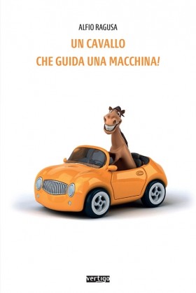 Un cavallo che guida una macchina! - Alfio Ragusa - VERTIGO BOOKSHOP